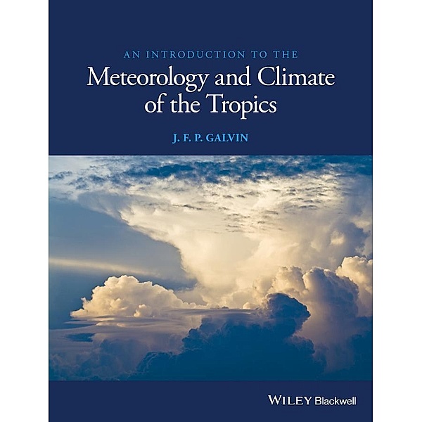 An Introduction to the Meteorology and Climate of the Tropics, J. F. P. Galvin