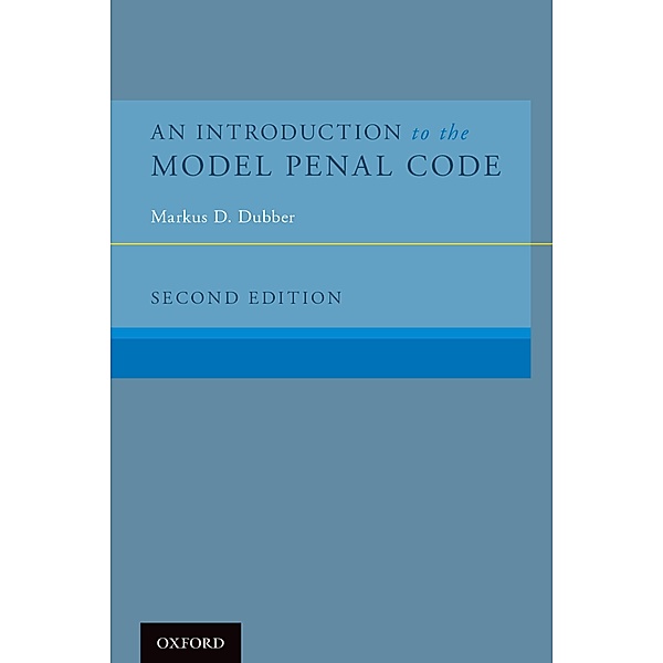 An Introduction to the Model Penal Code, Markus D. Dubber