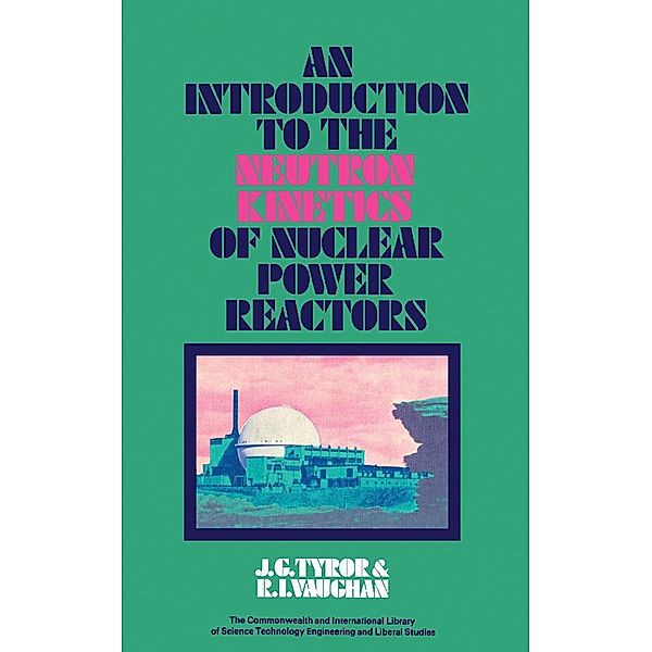 An Introduction to the Neutron Kinetics of Nuclear Power Reactors, J. G. Tyror, R. I. Vaughan