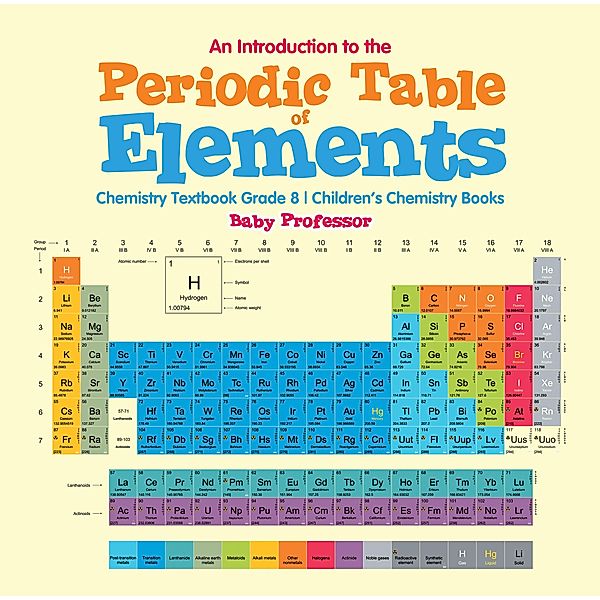 An Introduction to the Periodic Table of Elements : Chemistry Textbook Grade 8 | Children's Chemistry Books / Baby Professor, Baby