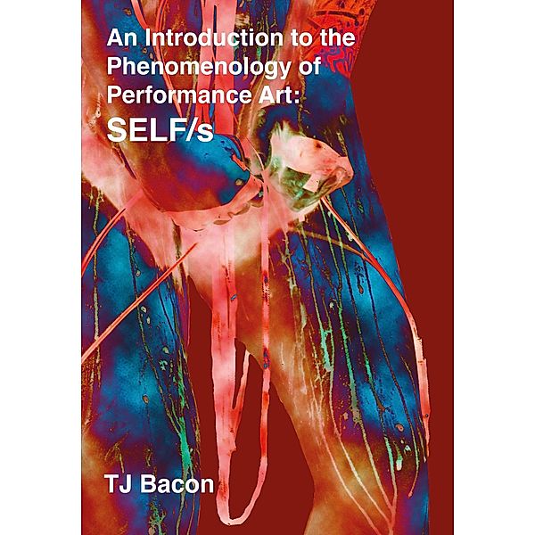 An Introduction to the Phenomenology of Performance Art, T. J. Bacon