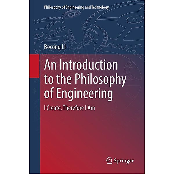 An Introduction to the Philosophy of Engineering / Philosophy of Engineering and Technology Bd.39, Bocong Li