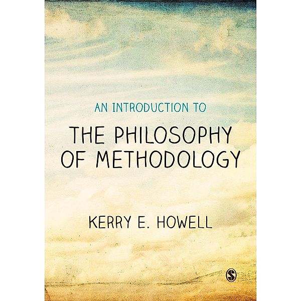 An Introduction to the Philosophy of Methodology, Kerry E Howell