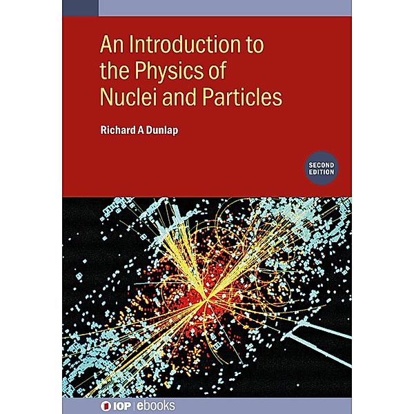 An Introduction to the Physics of Nuclei and Particles (Second Edition), Richard A Dunlap