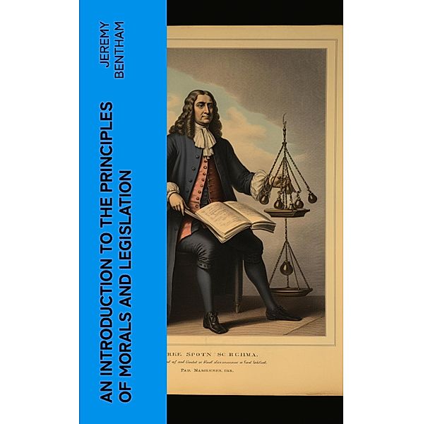 An Introduction to the Principles of Morals and Legislation, Jeremy Bentham