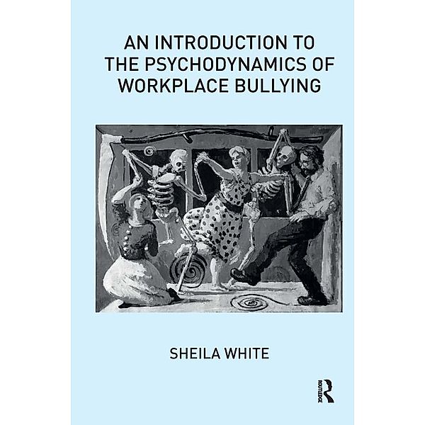 An Introduction to the Psychodynamics of Workplace Bullying, Sheila White