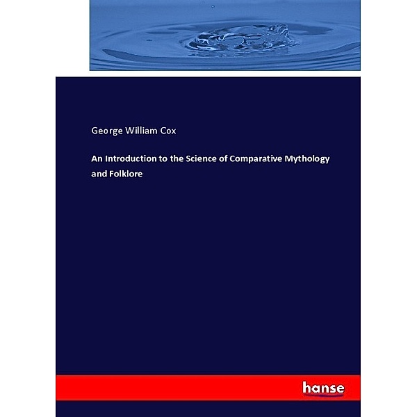 An Introduction to the Science of Comparative Mythology and Folklore, George William Cox