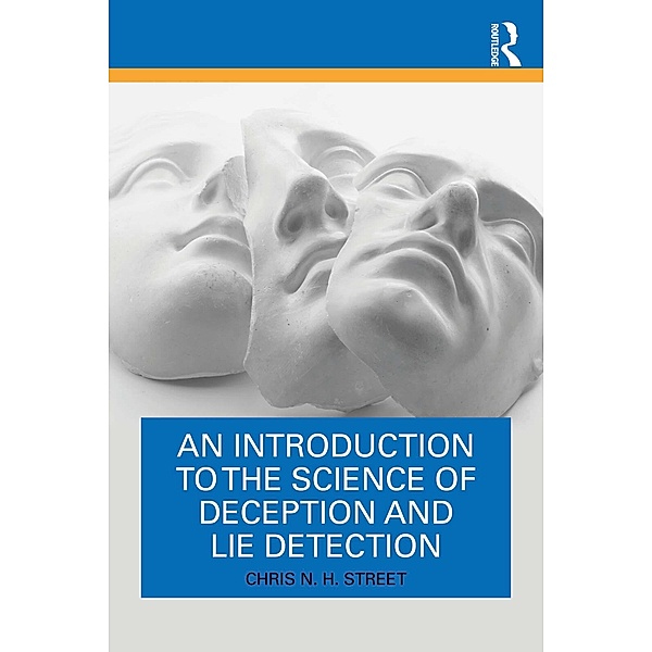An Introduction to the Science of Deception and Lie Detection, Chris N. H. Street