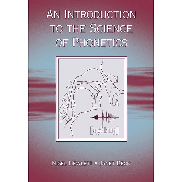 An Introduction to the Science of Phonetics, Nigel Hewlett, Janet Mackenzie Beck