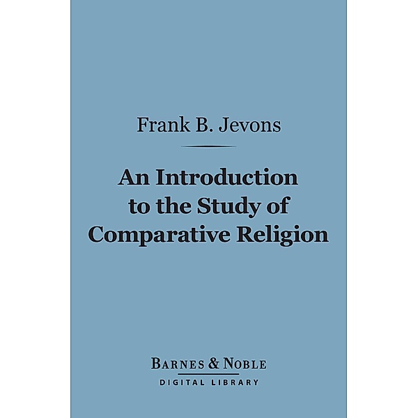 An Introduction to the Study of Comparative Religion (Barnes & Noble Digital Library) / Barnes & Noble, Frank Byron Jevons