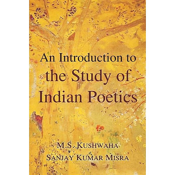 An Introduction to the Study of Indian Poetics, M. S. Kushwaha, Sanjay Kumar Misra