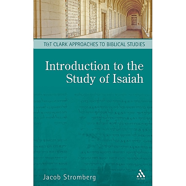An Introduction to the Study of Isaiah / T&T Clark Approaches to Biblical Studies, Jacob Stromberg