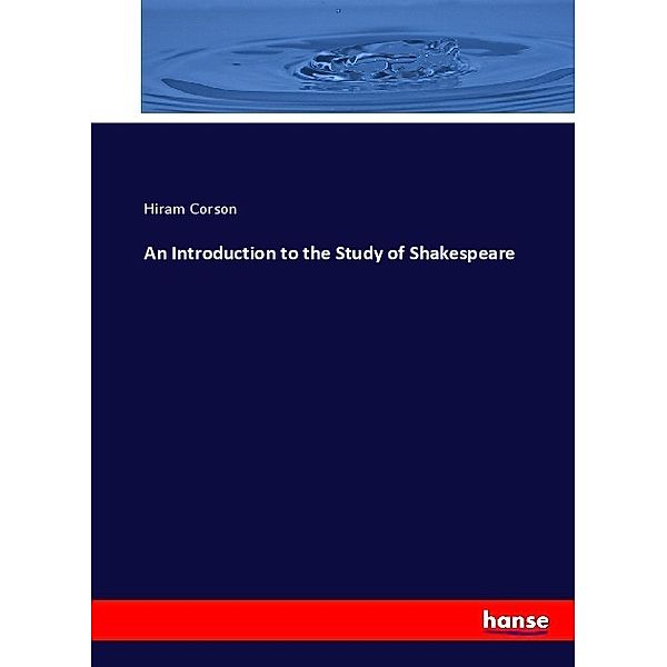 An Introduction to the Study of Shakespeare, Hiram Corson