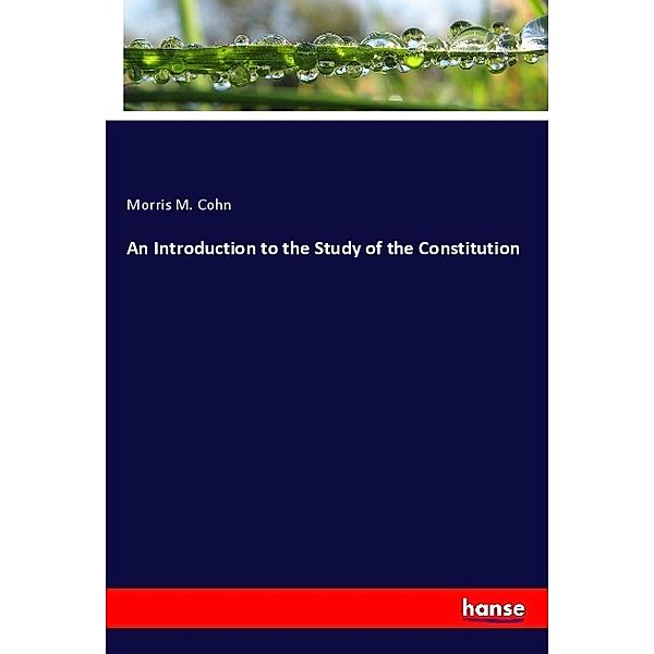 An Introduction to the Study of the Constitution, Morris M. Cohn