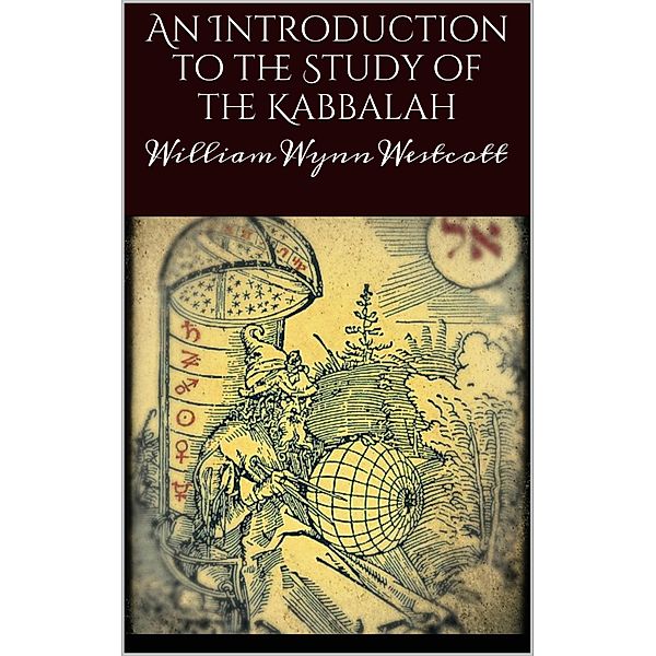 An introduction to the study of the Kabbalah, William Wynn Westcott
