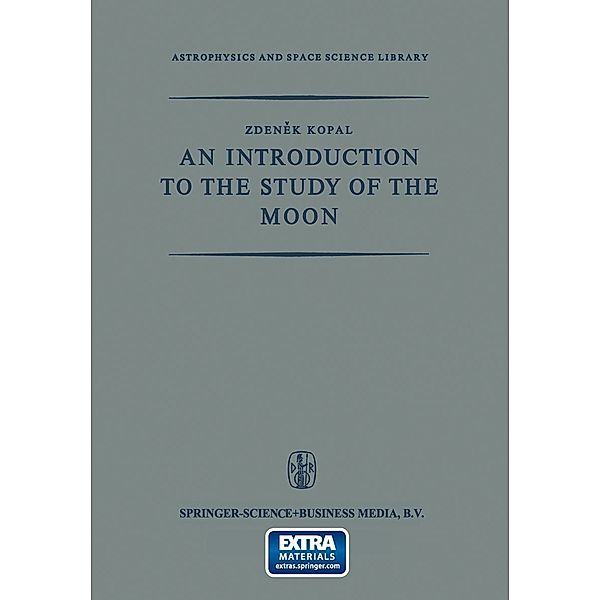 An Introduction to the Study of the Moon / Astrophysics and Space Science Library Bd.4, Zdenek Kopal