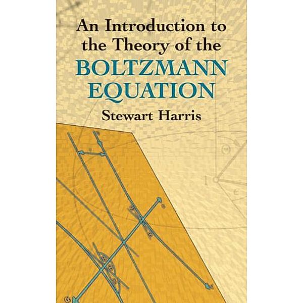 An Introduction to the Theory of the Boltzmann Equation / Dover Books on Physics, Stewart Harris