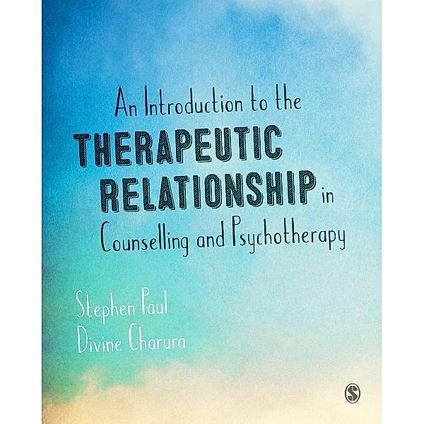 An Introduction to the Therapeutic Relationship in Counselling and Psychotherapy, Stephen Paul, Divine Charura