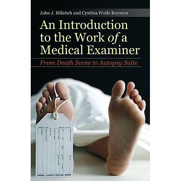 An Introduction to the Work of a Medical Examiner, John J. Miletich, Tia Laura Lindstrom