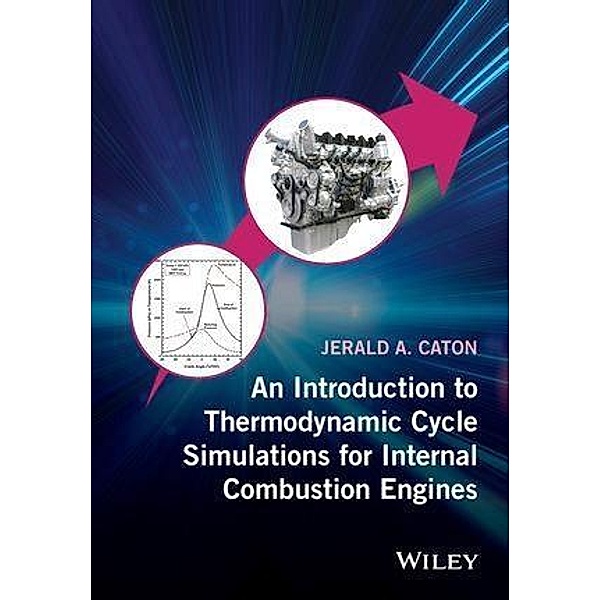 An Introduction to Thermodynamic Cycle Simulations for Internal Combustion Engines, Jerald A. Caton