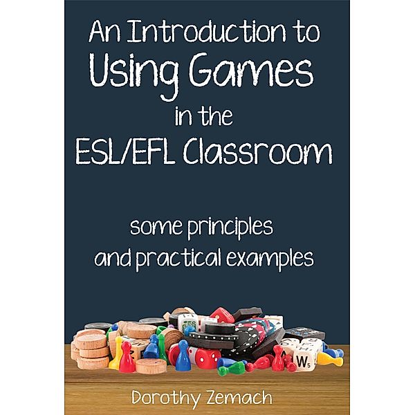 An Introduction to Using Games in the ESL/EFL Classroom: Some Principles and Practical Examples, Dorothy Zemach