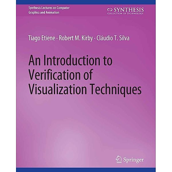 An Introduction to Verification of Visualization Techniques / Synthesis Lectures on Visual Computing: Computer Graphics, Animation, Computational Photography and Imaging, Tiago Etiene, Robert M. Kirby, Cláudio T. Silva
