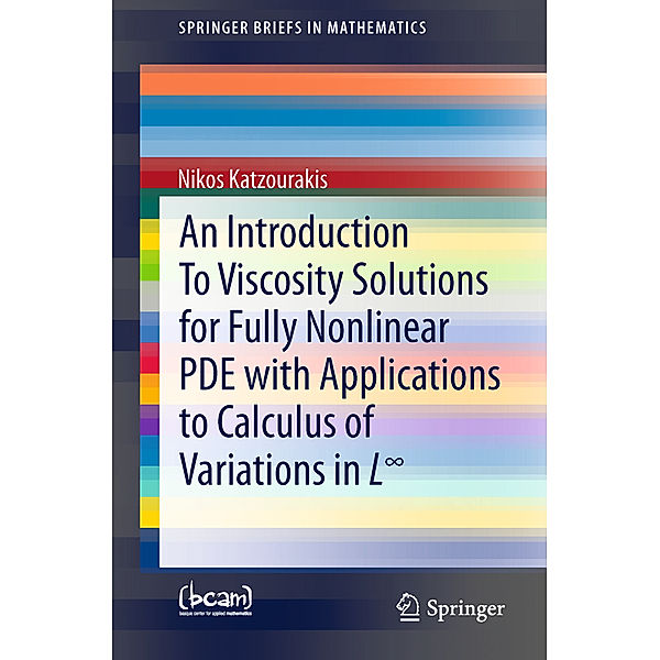An Introduction To Viscosity Solutions for Fully Nonlinear PDE with Applications to Calculus of Variations in L, Nikos Katzourakis