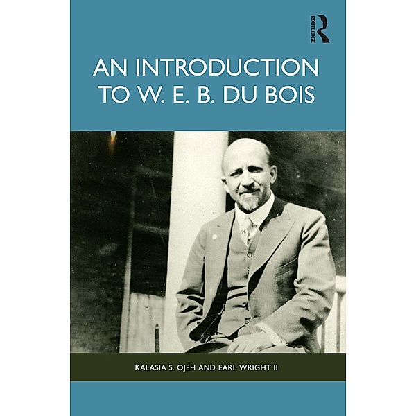 An Introduction to W. E. B. Du Bois, Kalasia S. Ojeh, Earl Wright II
