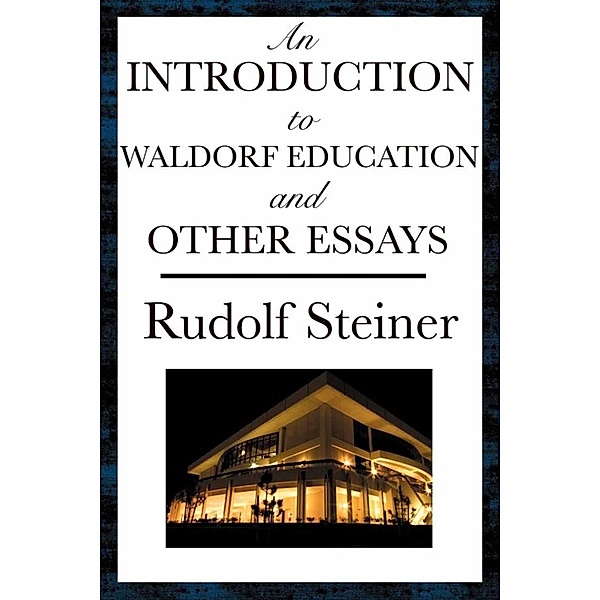 An Introduction to Waldorf Education and Other Essays, Rudolf Steiner