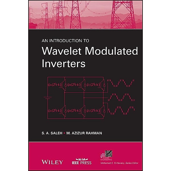 An Introduction to Wavelet Modulated Inverters / IEEE Series on Power Engineering, S. A. Saleh, M. Azizur Rahman