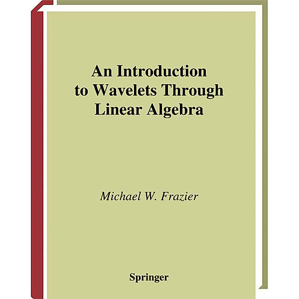 An Introduction to Wavelets Through Linear Algebra, Michael W. Frazier