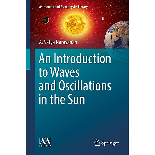 An Introduction to Waves and Oscillations in the Sun / Astronomy and Astrophysics Library, A. Satya Narayanan