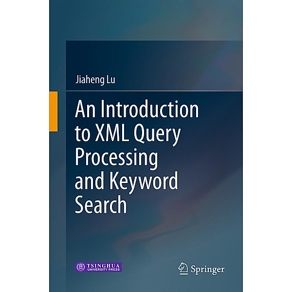 An Introduction to XML Query Processing and Keyword Search, Jiaheng Lu