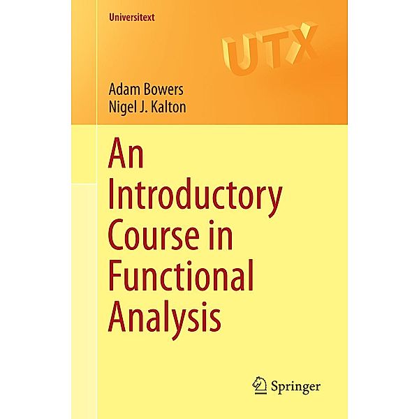 An Introductory Course in Functional Analysis / Universitext, Adam Bowers, Nigel J. Kalton