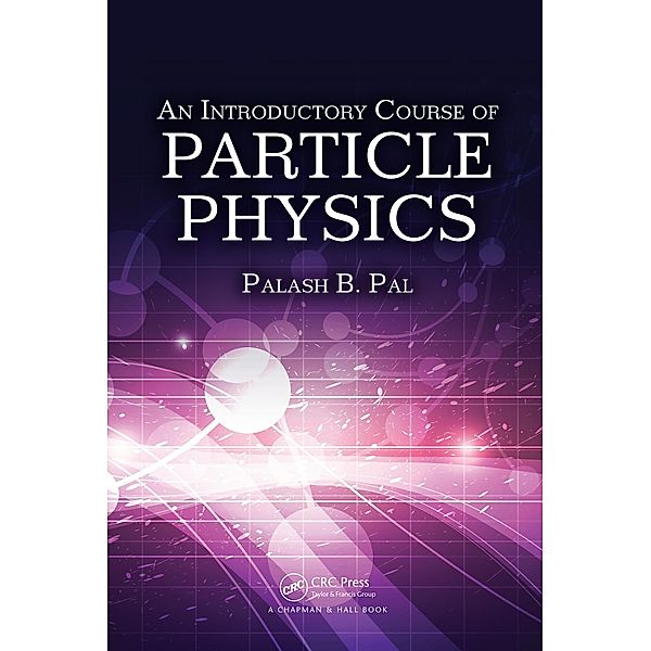 An Introductory Course of Particle Physics, Palash B. Pal