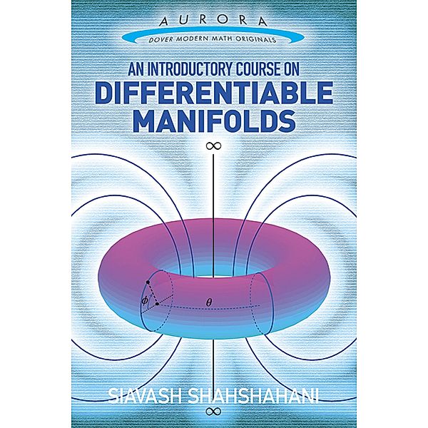 An Introductory Course on Differentiable Manifolds / Aurora: Dover Modern Math Originals, Siavash Shahshahani