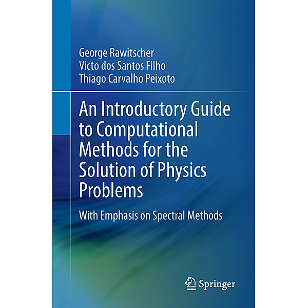 An Introductory Guide to Computational Methods for the Solution of Physics Problems, George Rawitscher, Victo dos Santos Filho, Thiago Carvalho Peixoto