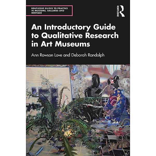 An Introductory Guide to Qualitative Research in Art Museums, Ann Rowson Love, Deborah Randolph