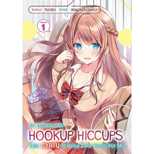 An Introvert's Hookup Hiccups: This Gyaru Is Head Over Heels for Me! Volume 1 / An Introvert's Hookup Hiccups: This Gyaru Is Head Over Heels for Me! Bd.1, Yuishi