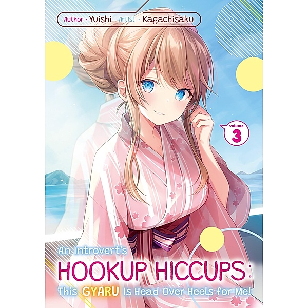 An Introvert's Hookup Hiccups: This Gyaru Is Head Over Heels for Me! Volume 3 / An Introvert's Hookup Hiccups: This Gyaru Is Head Over Heels for Me! Bd.3, Yuishi