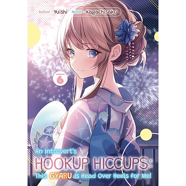 An Introvert's Hookup Hiccups: This Gyaru Is Head Over Heels for Me! Volume 6 / An Introvert's Hookup Hiccups: This Gyaru Is Head Over Heels for Me! Bd.6, Yuishi