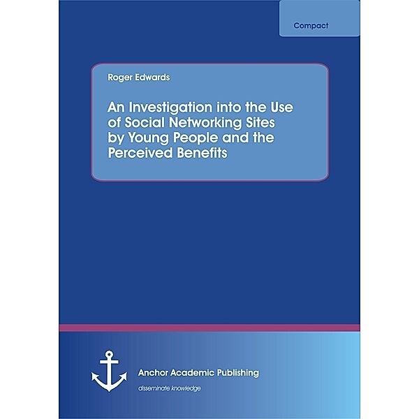 An Investigation into the Use of Social Networking Sites by Young People and the Perceived Benefits, Roger Edwards