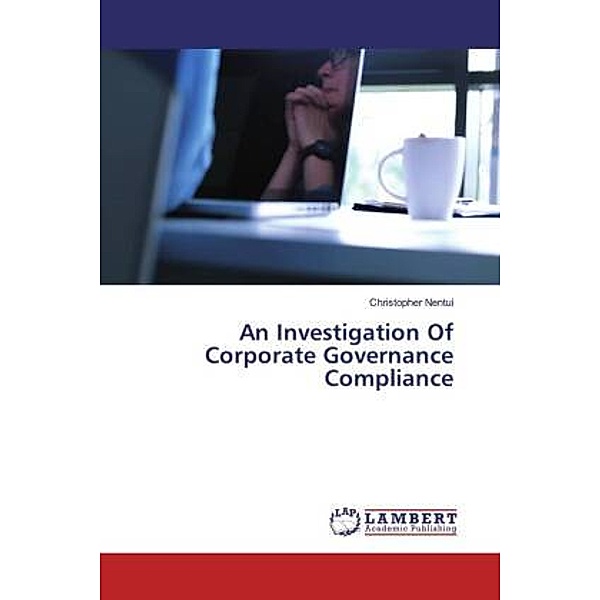 An Investigation Of Corporate Governance Compliance, Christopher Nentui