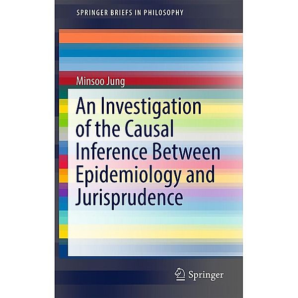 An Investigation of the Causal Inference between Epidemiology and Jurisprudence / SpringerBriefs in Philosophy, Minsoo Jung