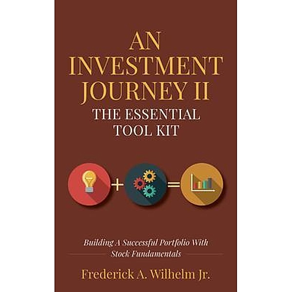 An Investment Journey II The Essential Tool Kit, Frederick Wilhelm