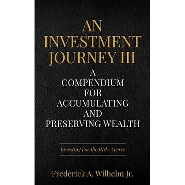 An Investment Journey III, Frederick A. Wilhelm