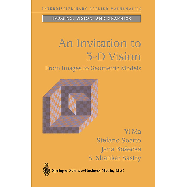 An Invitation to 3-D Vision, Yi Ma, Stefano Soatto, Jana Kosecká, S. Shankar Sastry