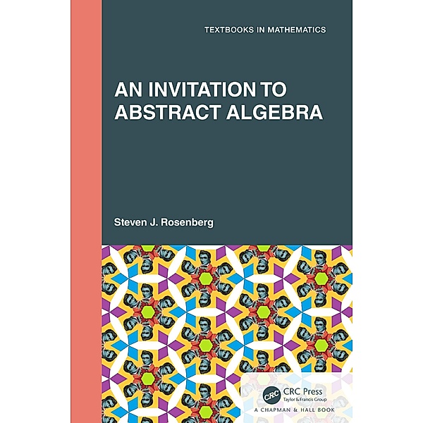 An Invitation to Abstract Algebra, Steven J. Rosenberg