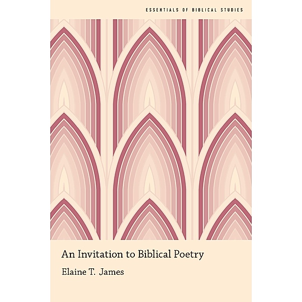 An Invitation to Biblical Poetry, Elaine T. James