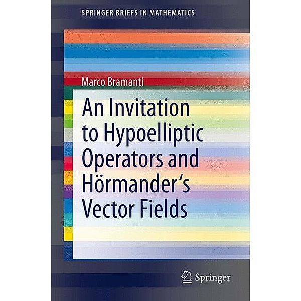 An Invitation to Hypoelliptic Operators and Hörmander's Vector Fields, Marco Bramanti
